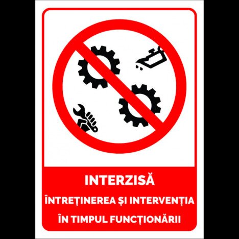 Indicator de securitate interzis intretinerea si interventia in timpul functionarii